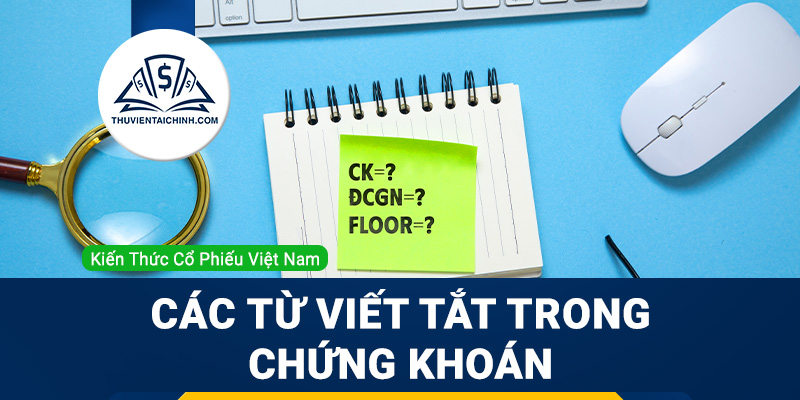 Các từ viết tắt trong chứng khoán bạn nên biết