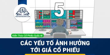 Các yếu tố ảnh hưởng tới giá cổ phiếu