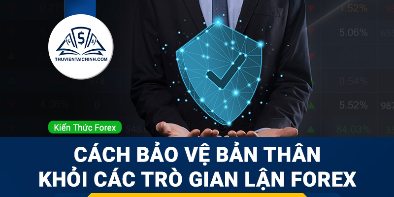Làm thế nào để bảo vệ bản thân khỏi các trò gian lận Forex