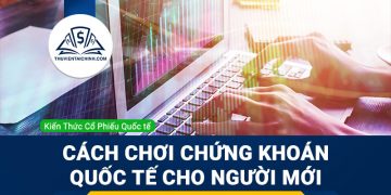 Hướng dẫn cách chơi chứng khoán quốc tế cho người mới bắt đầu