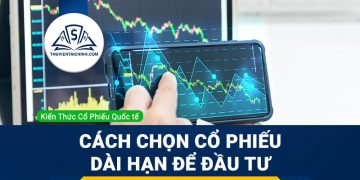 Hướng dẫn cách chọn một cổ phiếu dài hạn để đầu tư