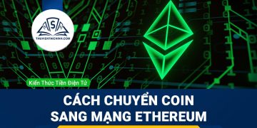 ERC20 là gì? Hướng dẫn chuyển coin, token sang mạng lưới blockchain của Ethereum ETH