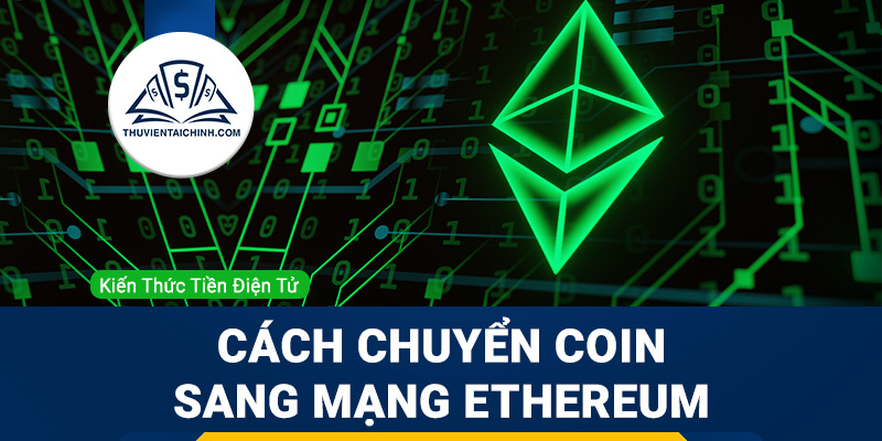 ERC20 là gì? Hướng dẫn chuyển coin, token sang mạng lưới blockchain của Ethereum ETH