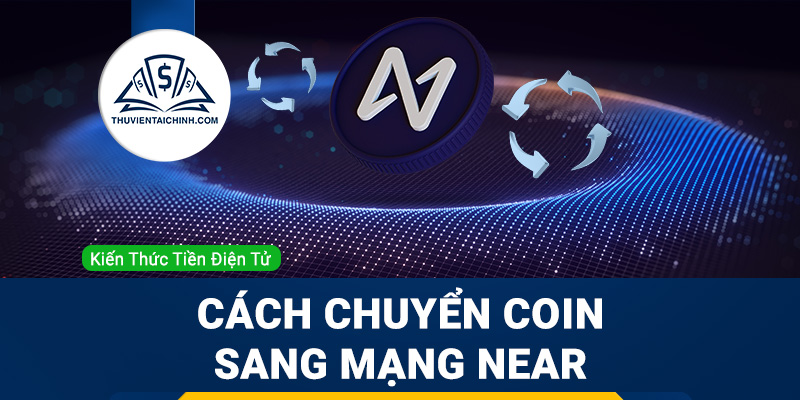 Hướng dẫn chuyển coin, token sang mạng lưới blockchain của NEAR