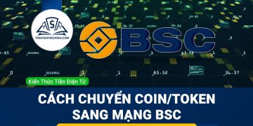 Hướng dẫn chuyển coin, token sang mạng lưới blockchain BSC (Binance Smart Chain)