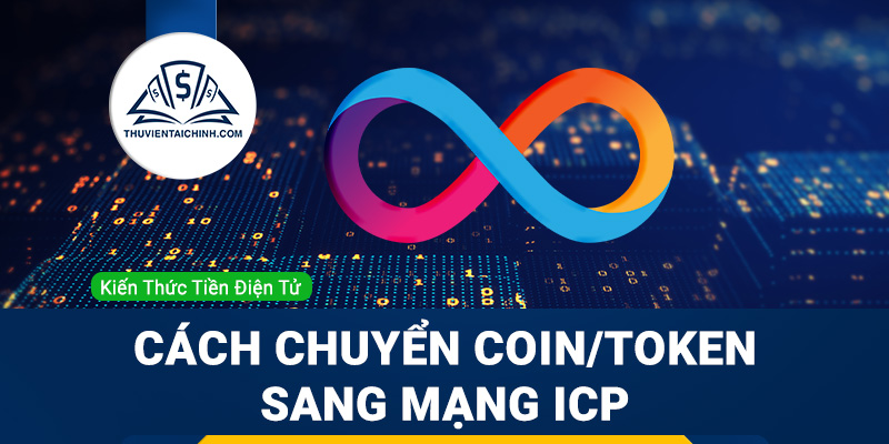 Hướng dẫn chuyển coin, token sang mạng lưới blockchain của ICP Internet Computer