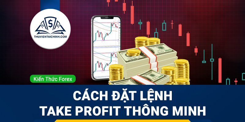Take profit là gì? Cách đặt lệnh take profit thông minh