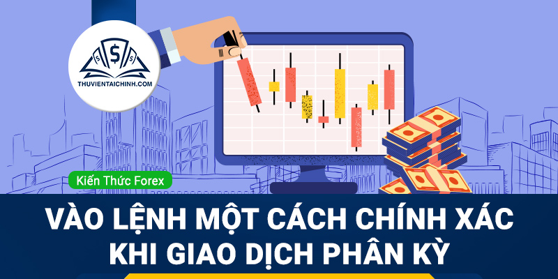 Cách để vào lệnh một cách chính xác khi giao dịch phân kỳ