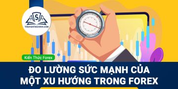 Cách đo lường sức mạnh của một xu hướng trong forex