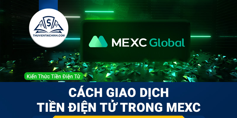 Hướng dẫn giao dịch tiền điện tử trong MEXC