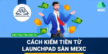 MEXC Launchpad là gì? Cách kiếm tiền từ Launchpad sàn MEXC