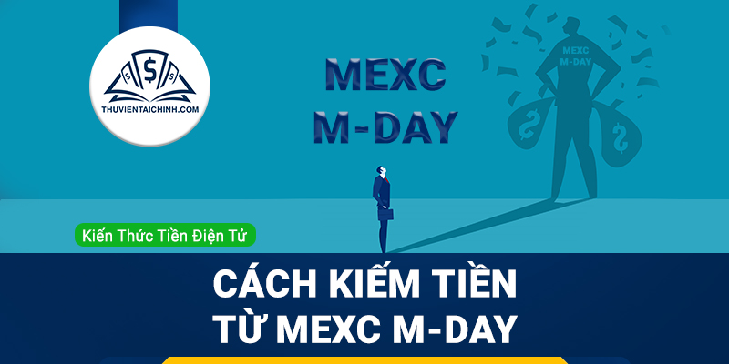 MEXC M-Day là gì? Cách kiếm tiền từ MEXC M-Day