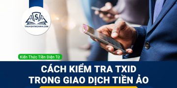 TxID là gì? Cách kiểm tra TxID trong giao dịch tiền ảo