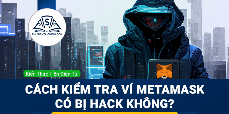 Cách kiểm tra ví Metamask có bị hack không?