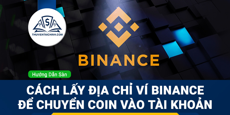 Cách lấy địa chỉ ví Binance để chuyển coin vào tài khoản