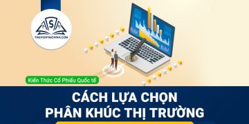 Cách lựa chọn phân khúc thị trường, các nhóm công nghiệp để tìm kiếm cổ phiếu