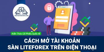Hướng dẫn mở tài khoản Sàn LiteForex trên điện thoại di động