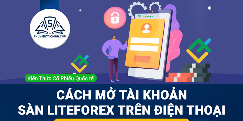 Hướng dẫn mở tài khoản Sàn LiteForex trên điện thoại di động