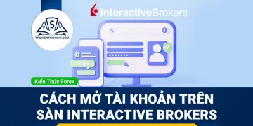 Hướng dẫn chi tiết cách mở tài khoản giao dịch sàn forex Interactive Brokers nhanh nhất