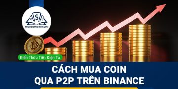 Cách nạp tiền vào binance, hướng dẫn mua coin qua P2P trên Binance bằng VNĐ nhanh nhất