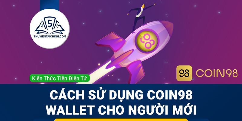 Cách sử dụng Coin98 Wallet cho người mới bắt đầu