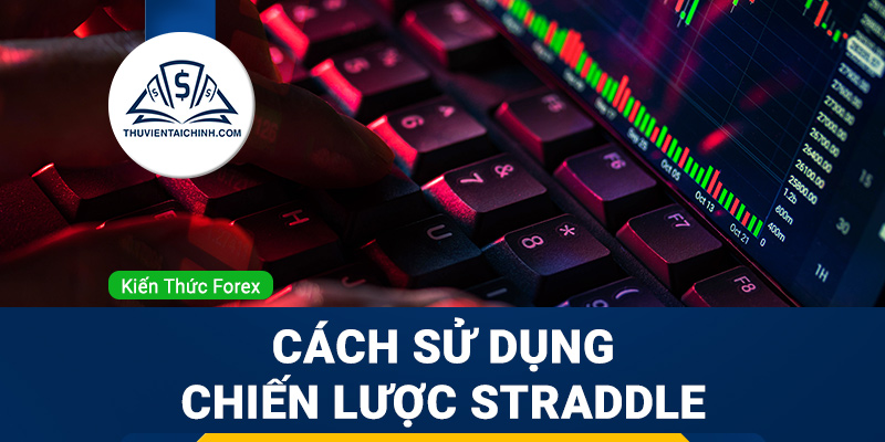 Cách sử dụng chiến lược straddle trong giao dịch tin tức