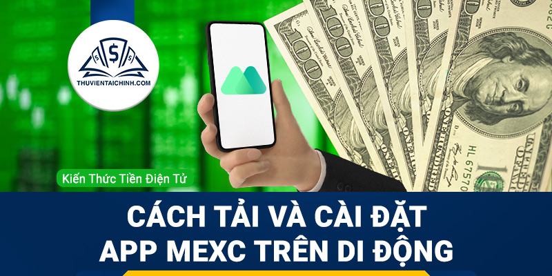 Hướng dẫn tải xuống và cài đặt app MEXC cho nền tảng di động (Android, iOS)
