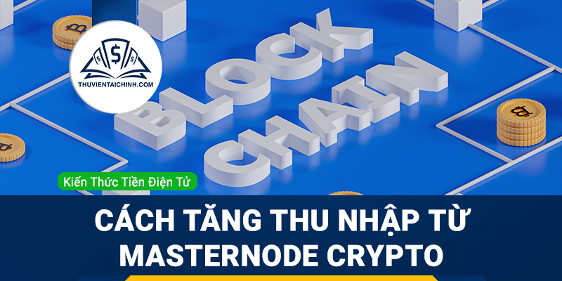 Masternode là gì? Hướng dẫn tăng thu nhập từ Masternode Crypto