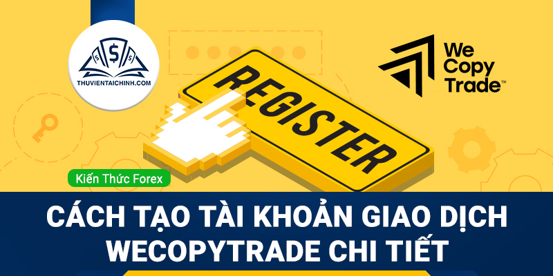 Cách tạo tài khoản giao dịch WeCopyTrade chi tiết