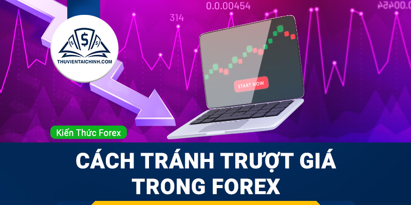 Slippage là gì? Hướng dẫn cách tránh trượt giá trong forex