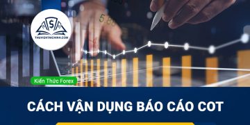 Cách vận dụng báo cáo COT trong các phiên giao dịch Forex
