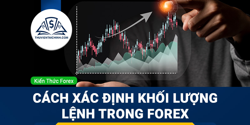 Cách xác định khối lượng lệnh khi giao dịch Forex
