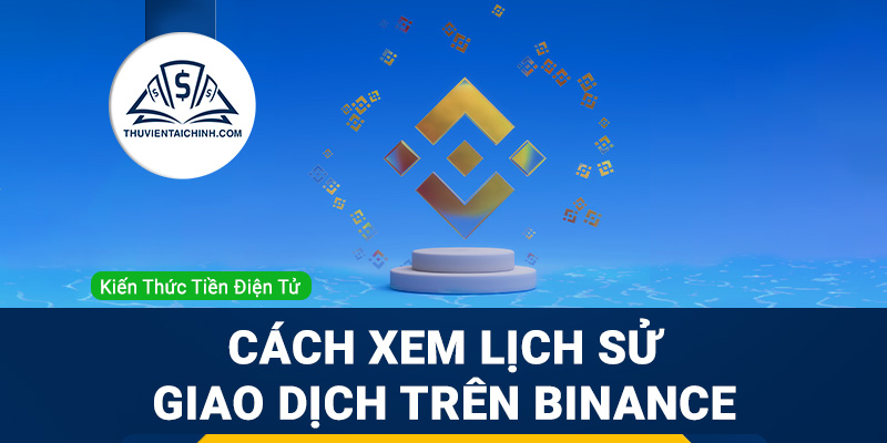 Cách xem lịch sử giao dịch trên Binance