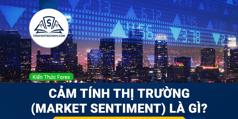 Cảm tính thị trường (Market sentiment) là gì?