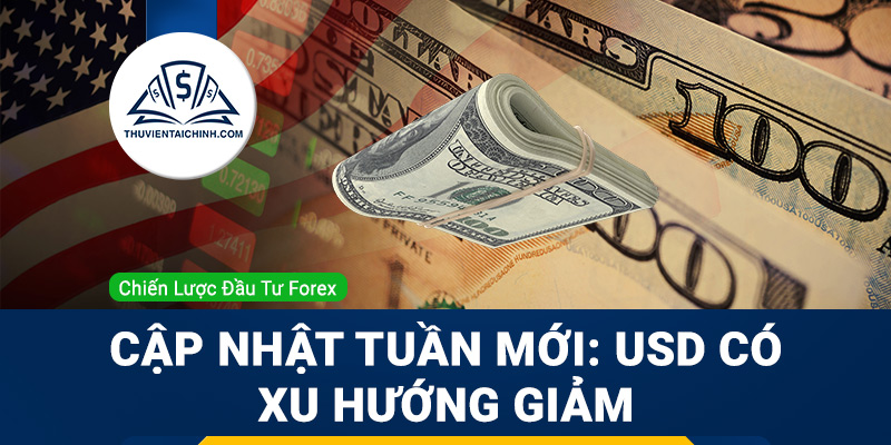 Cập nhật thị trường tuần mới - Thị trường chứng khoán thận trọng, đồng USD có xu hướng giảm