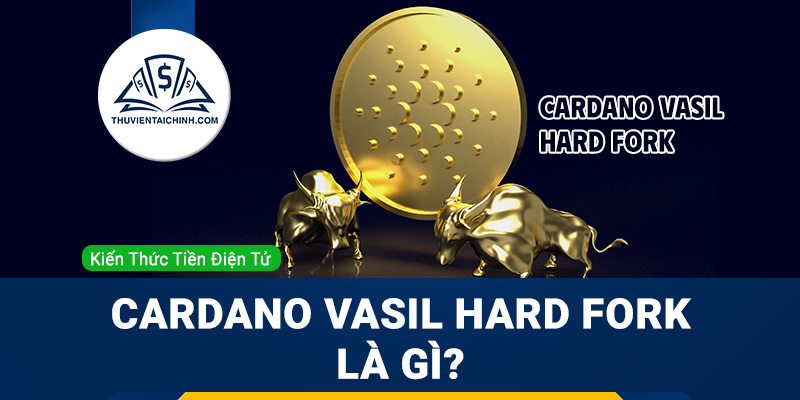 Cardano Vasil hard fork là gì?