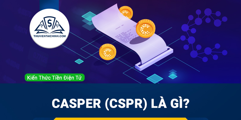 Casper (CSPR) là gì? Tổng quan về đồng CSPR Coin