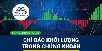 Chỉ báo khối lượng trong chứng khoán và cách giao dịch hiệu quả