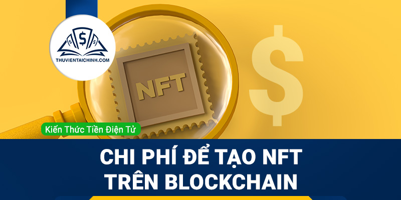 Chi phí để tạo NFT trên các mạng blockchain
