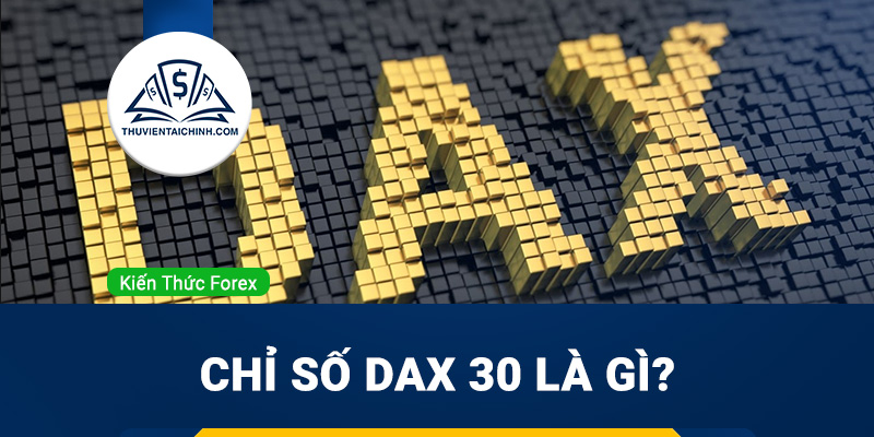 Chỉ số DAX 30 là gì? Hướng dẫn sử dụng chỉ số DAX 30 hiệu quả