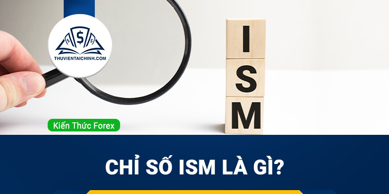 Chỉ số ISM là gì? Hướng dẫn sử dụng ISM khi giao dịch Forex