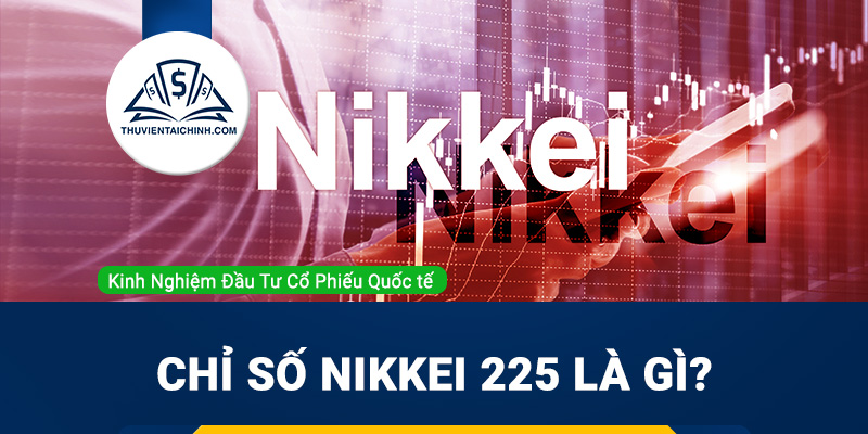 Chỉ số Nikkei 225 là gì? Chia sẻ kinh nghiệm đầu tư vào Nikkei 225 thực tế