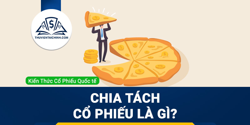 Chia tách cổ phiếu là gì?