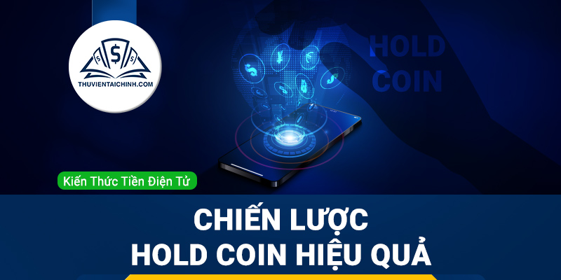 Hold Coin là gì? Chiến lược Hold Coin hiệu quả mới nhất