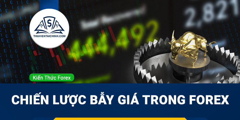 Tìm hiểu chiến lược bẫy giá trong forex