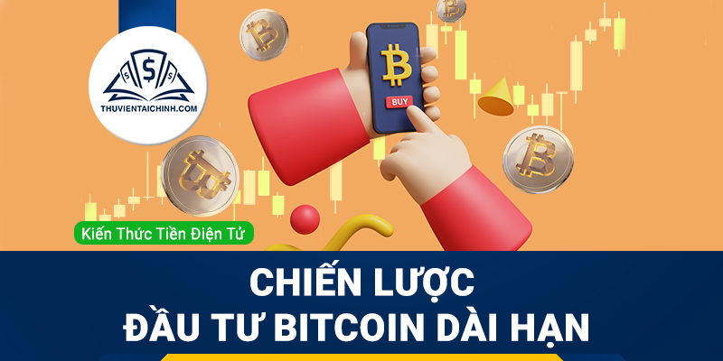 Chiến lược đầu tư Bitcoin dài hạn (hold coin) hiệu quả