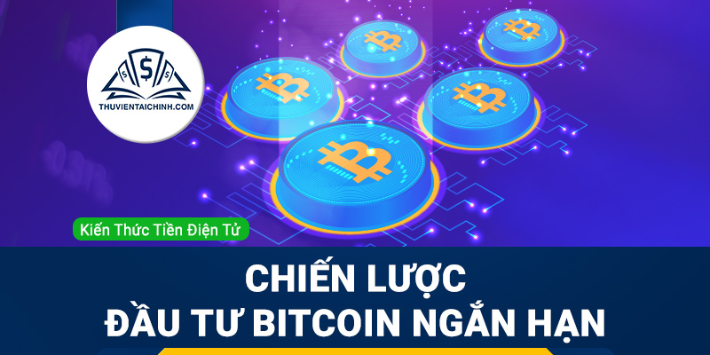 Chiến lược đầu tư Bitcoin ngắn hạn (trade BTC) hiệu quả