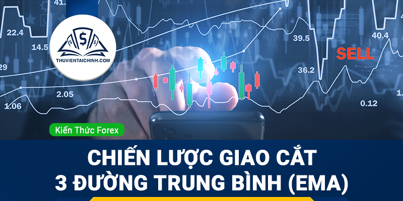 Tìm hiểu chiến lược giao cắt 3 đường trung bình (EMA)