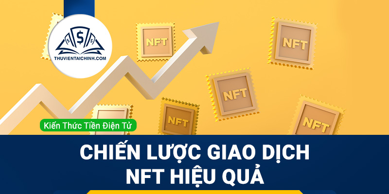 Những chiến lược giao dịch NFT hiệu quả