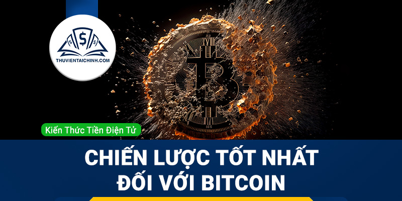 Chiến lược tốt nhất đối với Bitcoin ở thời điểm hiện tại là gì?